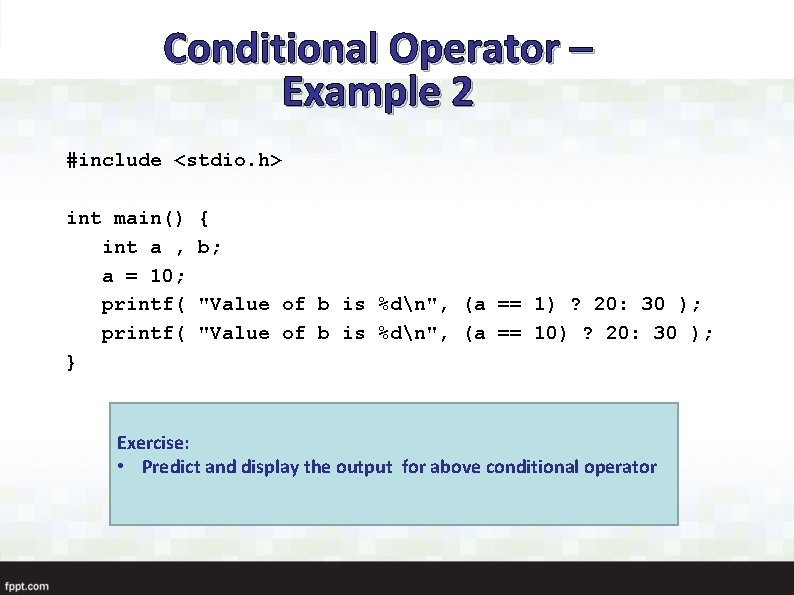 Conditional Operator – Example 2 #include <stdio. h> int main() int a , a