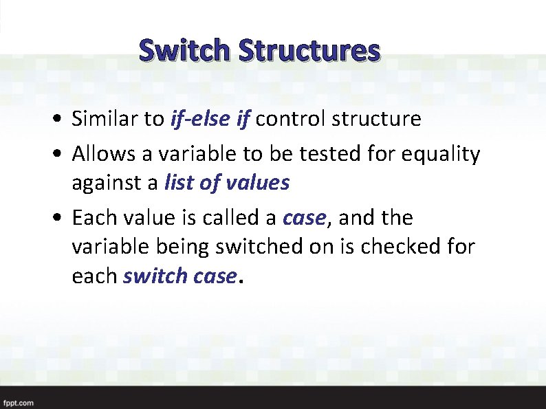 Switch Structures • Similar to if-else if control structure • Allows a variable to