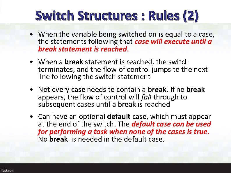 Switch Structures : Rules (2) • When the variable being switched on is equal