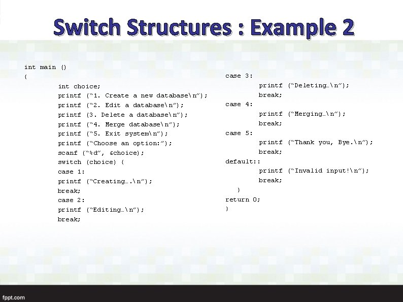 Switch Structures : Example 2 int main () { int choice; printf (“ 1.