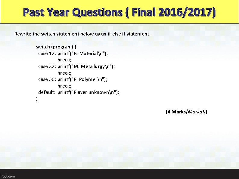 Past Year Questions ( Final 2016/2017) Rewrite the switch statement below as an if-else