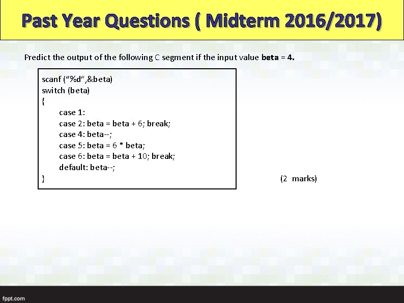 Past Year Questions ( Midterm 2016/2017) Predict the output of the following C segment