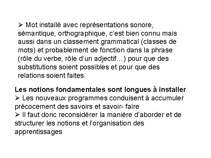 Ø Mot installé avec représentations sonore, sémantique, orthographique, c’est bien connu mais aussi dans