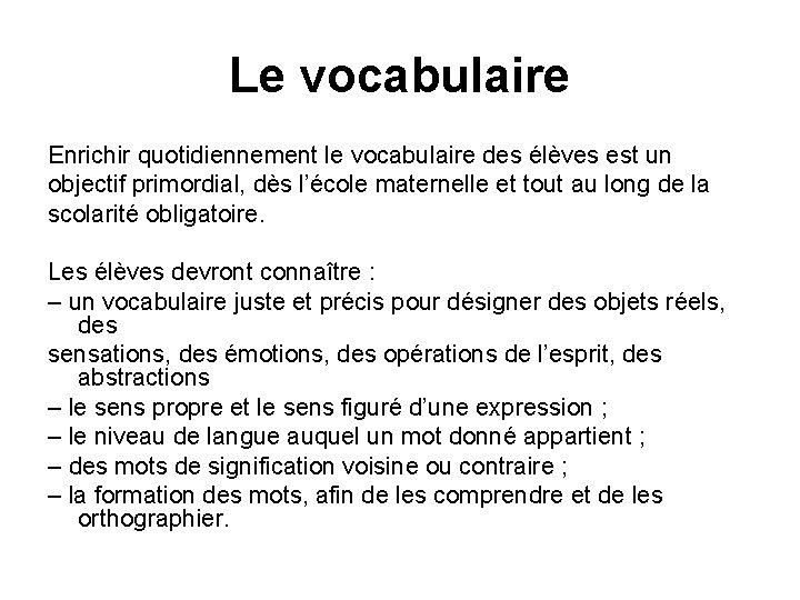 Le vocabulaire Enrichir quotidiennement le vocabulaire des élèves est un objectif primordial, dès l’école