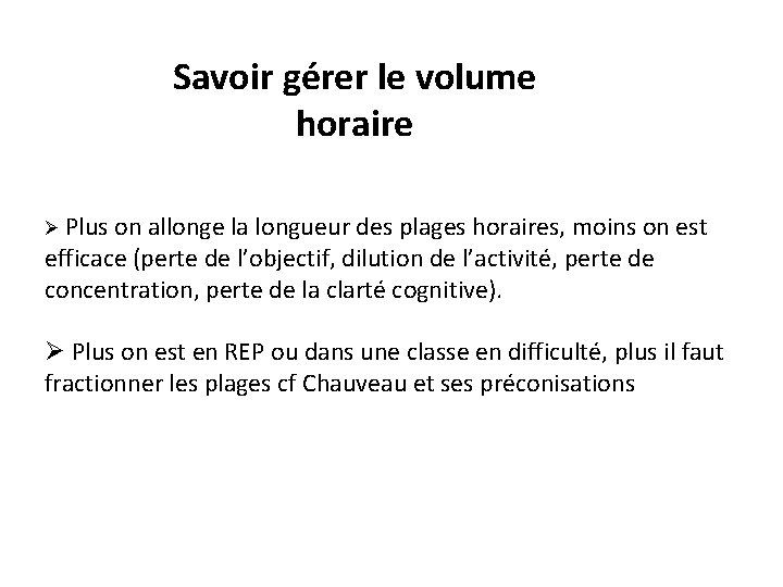 Savoir gérer le volume horaire Ø Plus on allonge la longueur des plages horaires,