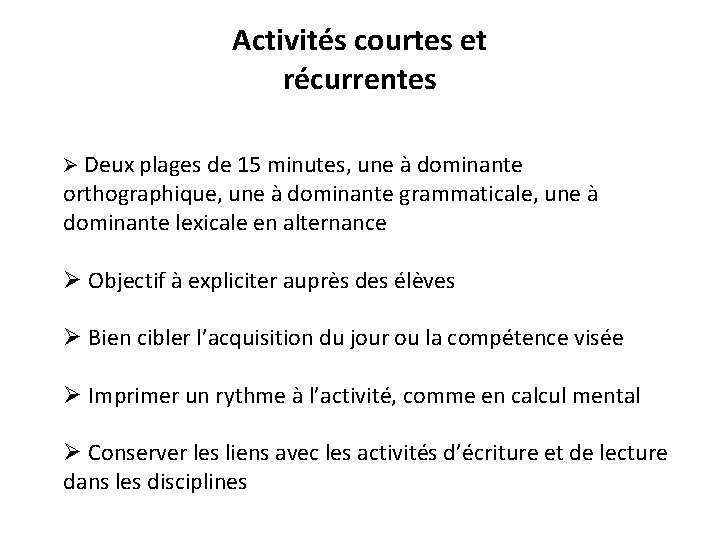 Activités courtes et récurrentes Ø Deux plages de 15 minutes, une à dominante orthographique,