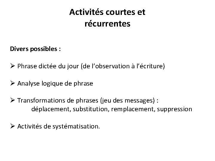 Activités courtes et récurrentes Divers possibles : Ø Phrase dictée du jour (de l’observation