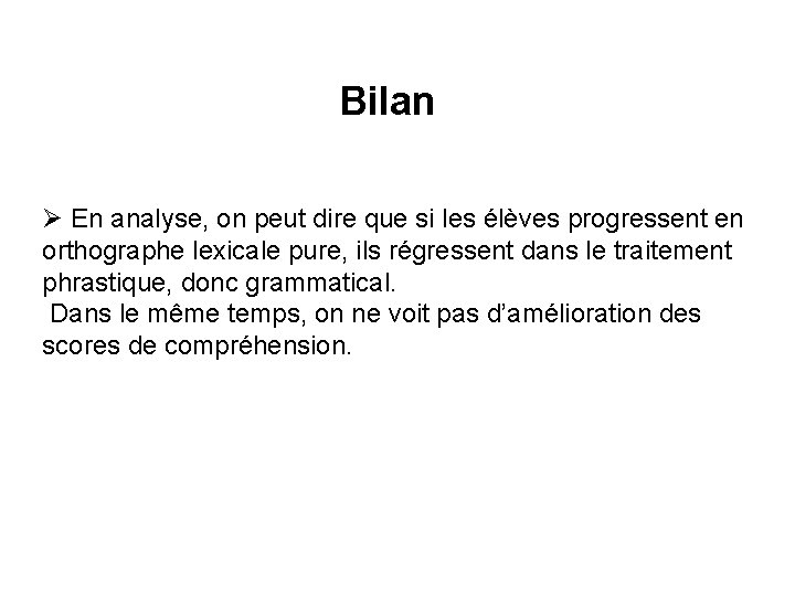 Bilan Ø En analyse, on peut dire que si les élèves progressent en orthographe