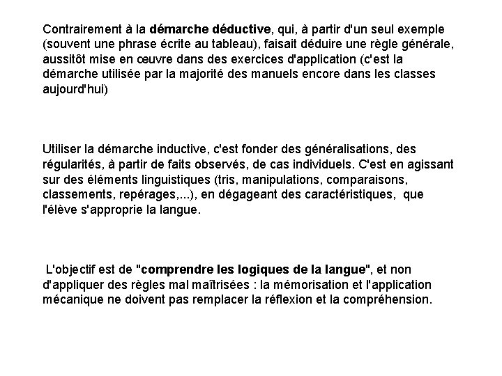 Contrairement à la démarche déductive, qui, à partir d'un seul exemple (souvent une phrase