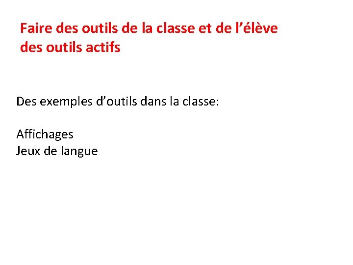 Faire des outils de la classe et de l’élève des outils actifs Des exemples