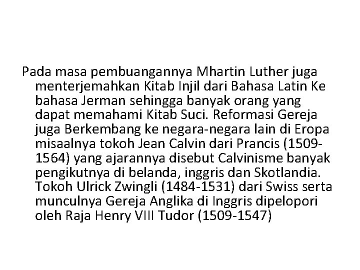 Pada masa pembuangannya Mhartin Luther juga menterjemahkan Kitab Injil dari Bahasa Latin Ke bahasa