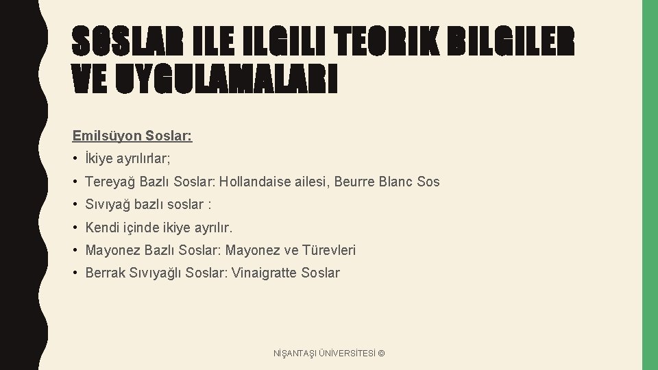 SOSLAR ILE ILGILI TEORIK BILGILER VE UYGULAMALARI Emilsüyon Soslar: • İkiye ayrılırlar; • Tereyağ