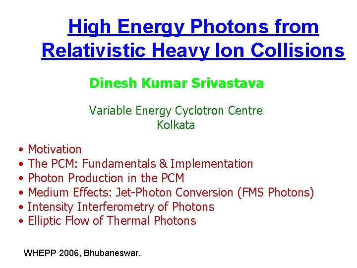 High Energy Photons from Relativistic Heavy Ion Collisions Dinesh Kumar Srivastava Variable Energy Cyclotron