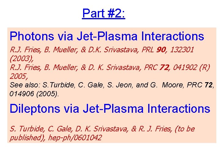 Part #2: Photons via Jet-Plasma Interactions R. J. Fries, B. Mueller, & D. K.
