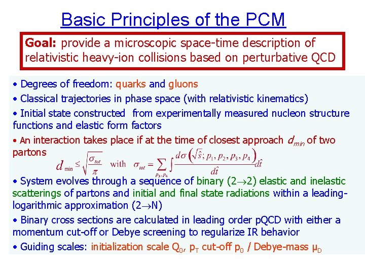 Basic Principles of the PCM Goal: provide a microscopic space-time description of relativistic heavy-ion