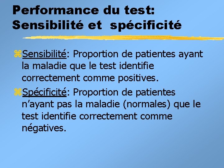 Performance du test: Sensibilité et spécificité z. Sensibilité: Proportion de patientes ayant la maladie