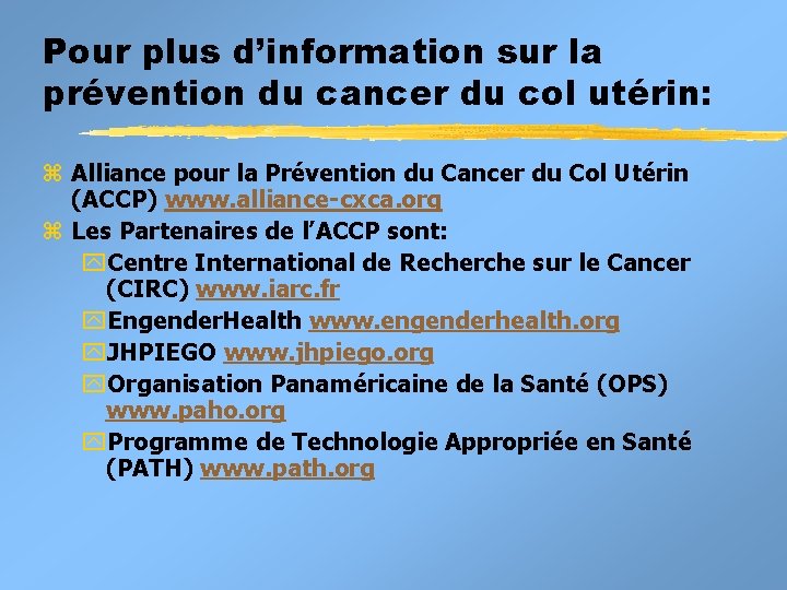 Pour plus d’information sur la prévention du cancer du col utérin: z Alliance pour