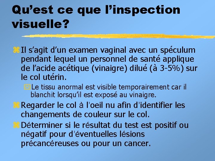 Qu’est ce que l’inspection visuelle? z Il s’agit d’un examen vaginal avec un spéculum