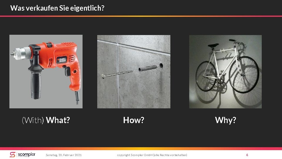 Was verkaufen Sie eigentlich? (With) What? Samstag, 20. Februar 2021 How? copyright Scompler Gmb.