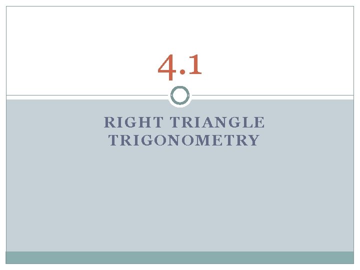 4. 1 RIGHT TRIANGLE TRIGONOMETRY 
