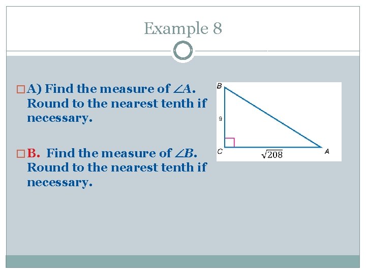 Example 8 � A) Find the measure of A. Round to the nearest tenth