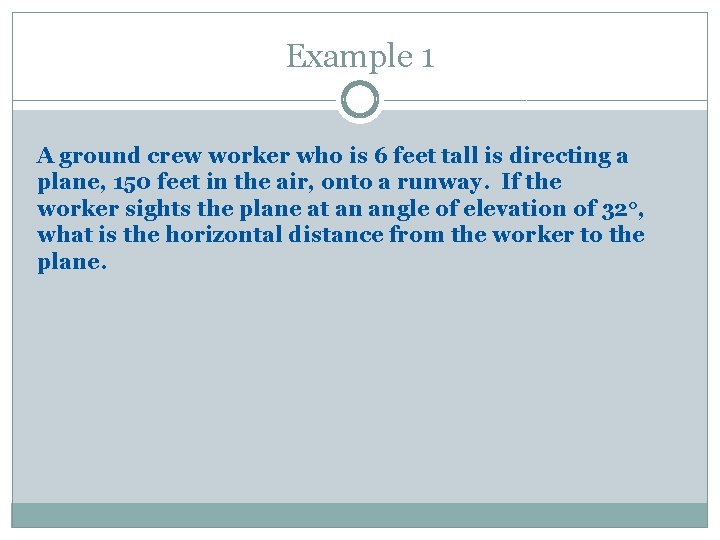 Example 1 A ground crew worker who is 6 feet tall is directing a