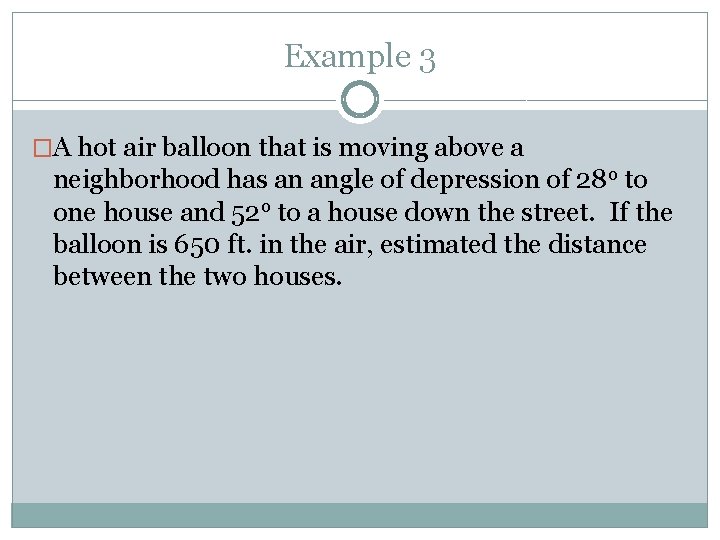 Example 3 �A hot air balloon that is moving above a neighborhood has an