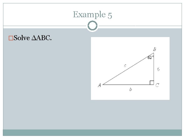 Example 5 �Solve ∆ABC. 