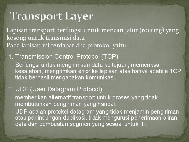 Transport Layer Lapisan transport berfungsi untuk mencari jalur (routing) yang kosong untuk transmisi data