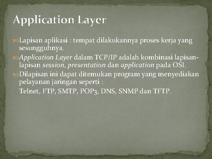 Application Layer Lapisan aplikasi : tempat dilakukannya proses kerja yang sesungguhnya. Application Layer dalam