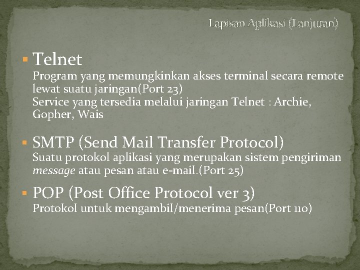 Lapisan Aplikasi (Lanjutan) § Telnet Program yang memungkinkan akses terminal secara remote lewat suatu