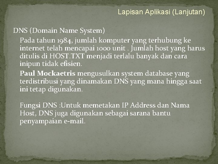 Lapisan Aplikasi (Lanjutan) DNS (Domain Name System) Pada tahun 1984, jumlah komputer yang terhubung