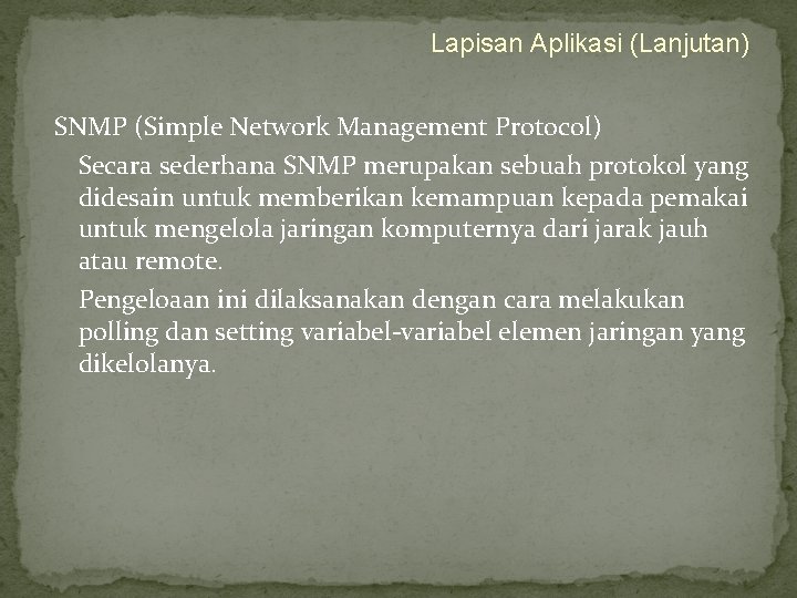 Lapisan Aplikasi (Lanjutan) SNMP (Simple Network Management Protocol) Secara sederhana SNMP merupakan sebuah protokol