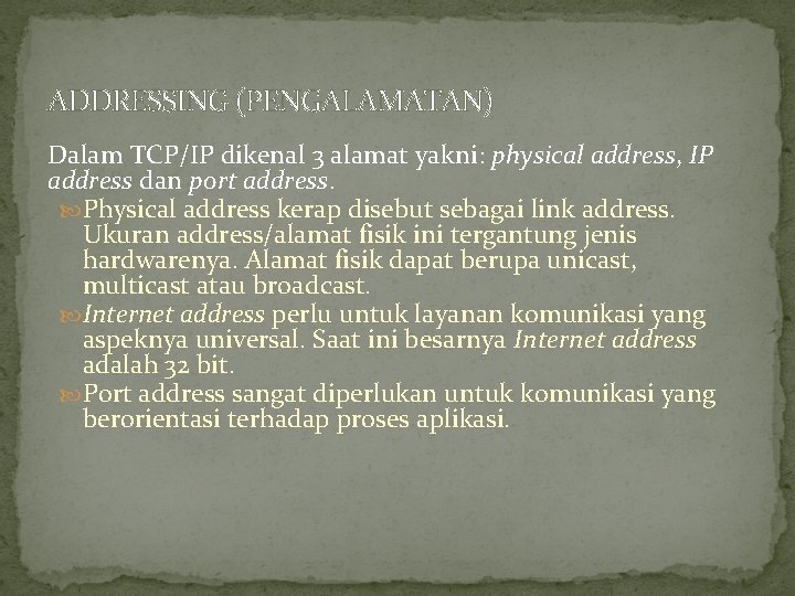 ADDRESSING (PENGALAMATAN) Dalam TCP/IP dikenal 3 alamat yakni: physical address, IP address dan port