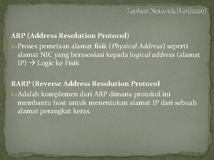 Lapisan Network (Lanjutan) ARP (Address Resolution Protocol) Proses pemetaan alamat fisik (Physical Address) seperti