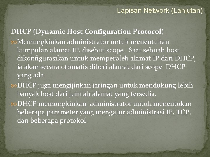 Lapisan Network (Lanjutan) DHCP (Dynamic Host Configuration Protocol) Memungkinkan administrator untuk menentukan kumpulan alamat