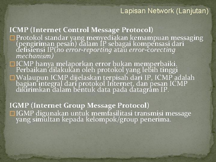 Lapisan Network (Lanjutan) ICMP (Internet Control Message Protocol) � Protokol standar yang menyediakan kemampuan