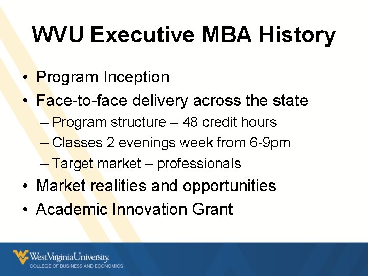 WVU Executive MBA History • Program Inception • Face-to-face delivery across the state – WVU Executive MBA History • Program Inception • Face-to-face delivery across the state –