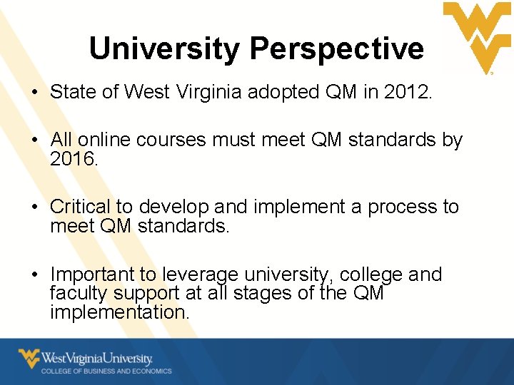University Perspective • State of West Virginia adopted QM in 2012. • All online University Perspective • State of West Virginia adopted QM in 2012. • All online
