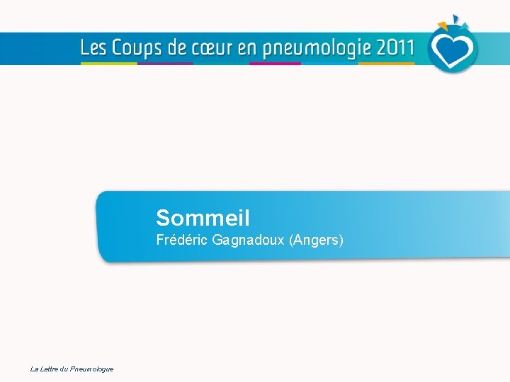 Sommeil Frédéric Gagnadoux (Angers) La Lettre du Pneumologue 