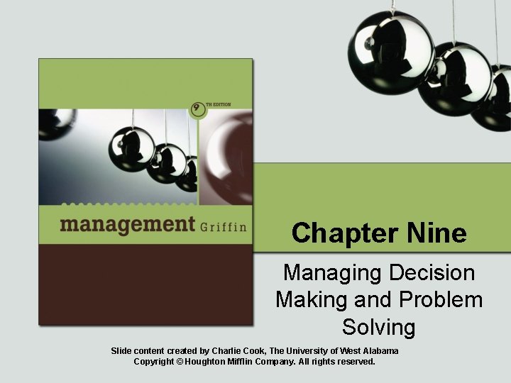 Chapter Nine Managing Decision Making and Problem Solving Slide content created by Charlie Cook,