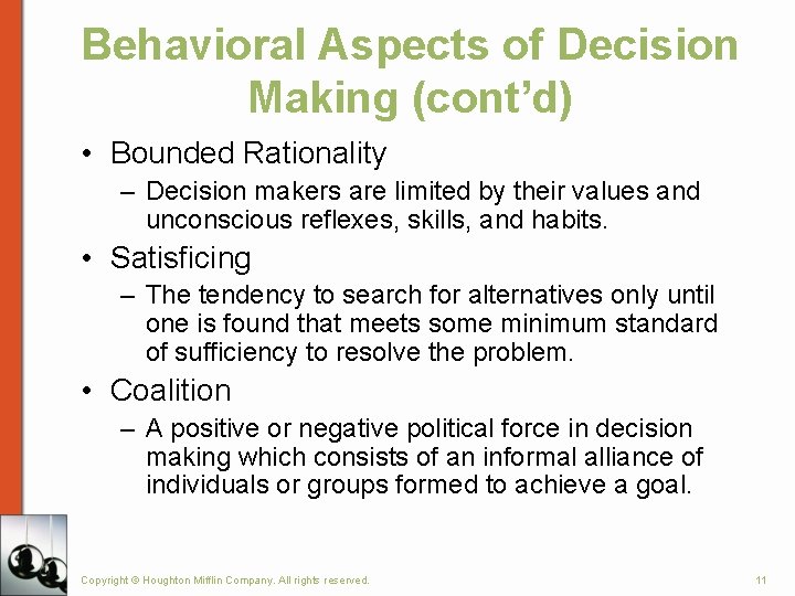 Behavioral Aspects of Decision Making (cont’d) • Bounded Rationality – Decision makers are limited