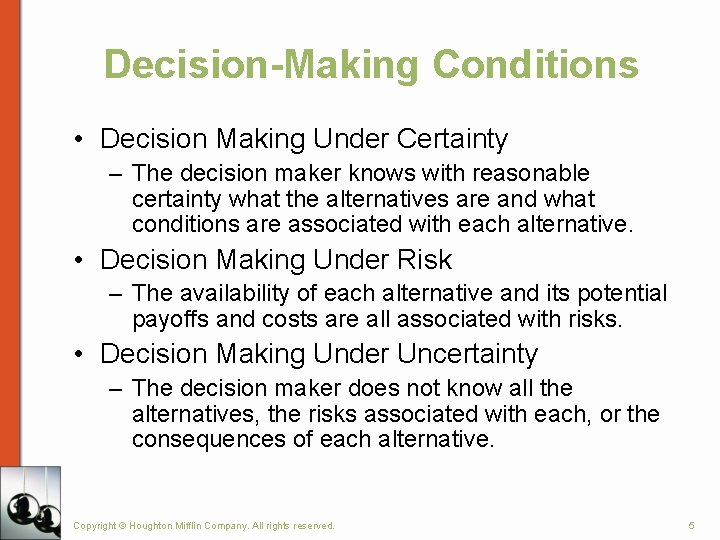 Decision-Making Conditions • Decision Making Under Certainty – The decision maker knows with reasonable