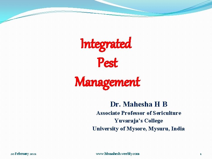 Integrated Pest Management Dr. Mahesha H B Associate Professor of Sericulture Yuvaraja’s College University