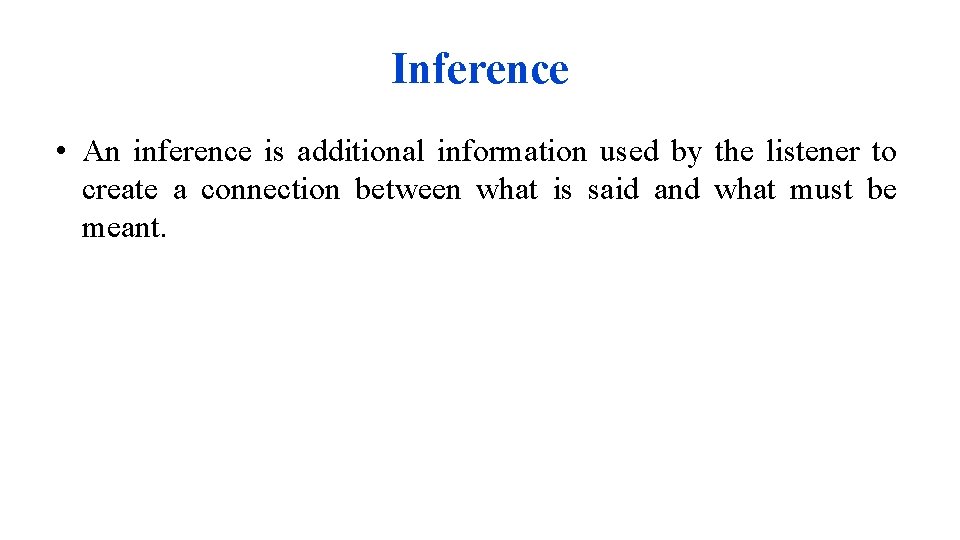 Inference • An inference is additional information used by the listener to create a