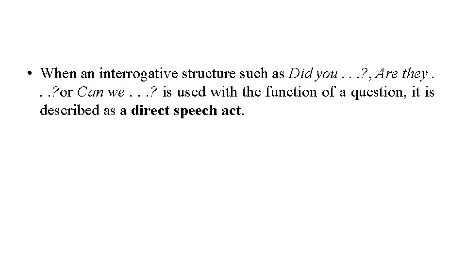  • When an interrogative structure such as Did you. . . ? ,