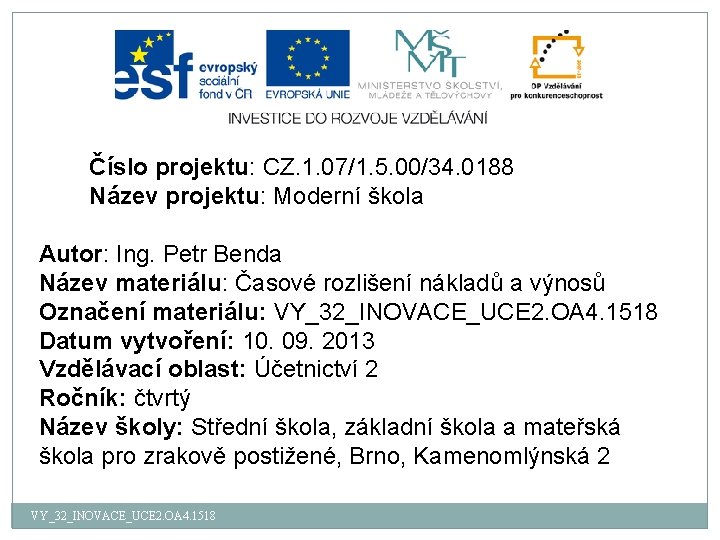 Číslo projektu: CZ. 1. 07/1. 5. 00/34. 0188 Název projektu: Moderní škola Autor: Ing.