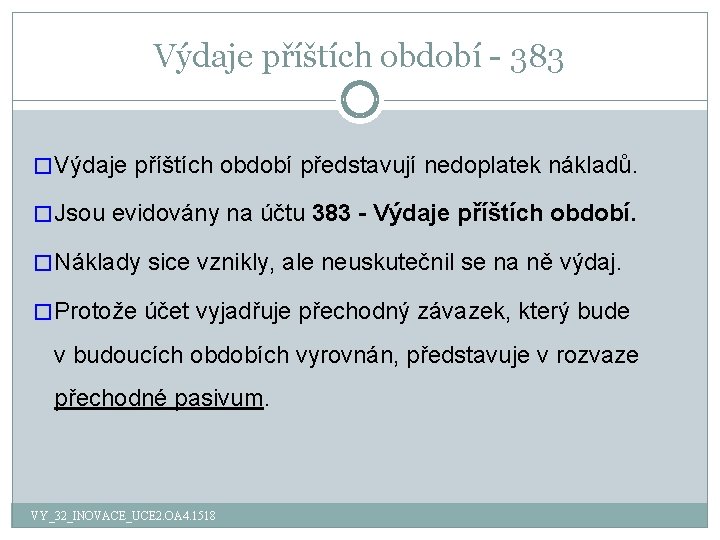 Výdaje příštích období - 383 � Výdaje příštích období představují nedoplatek nákladů. � Jsou