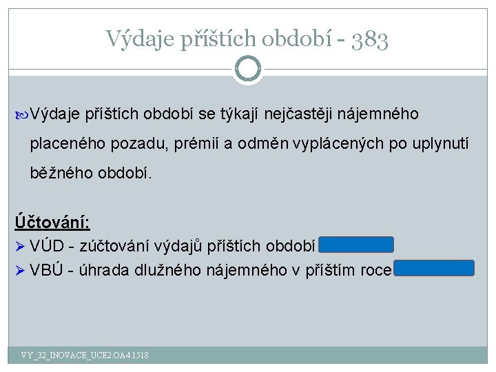 Výdaje příštích období - 383 Výdaje příštích období se týkají nejčastěji nájemného placeného pozadu,