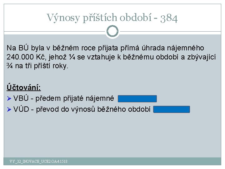 Výnosy příštích období - 384 Na BÚ byla v běžném roce přijata přímá úhrada